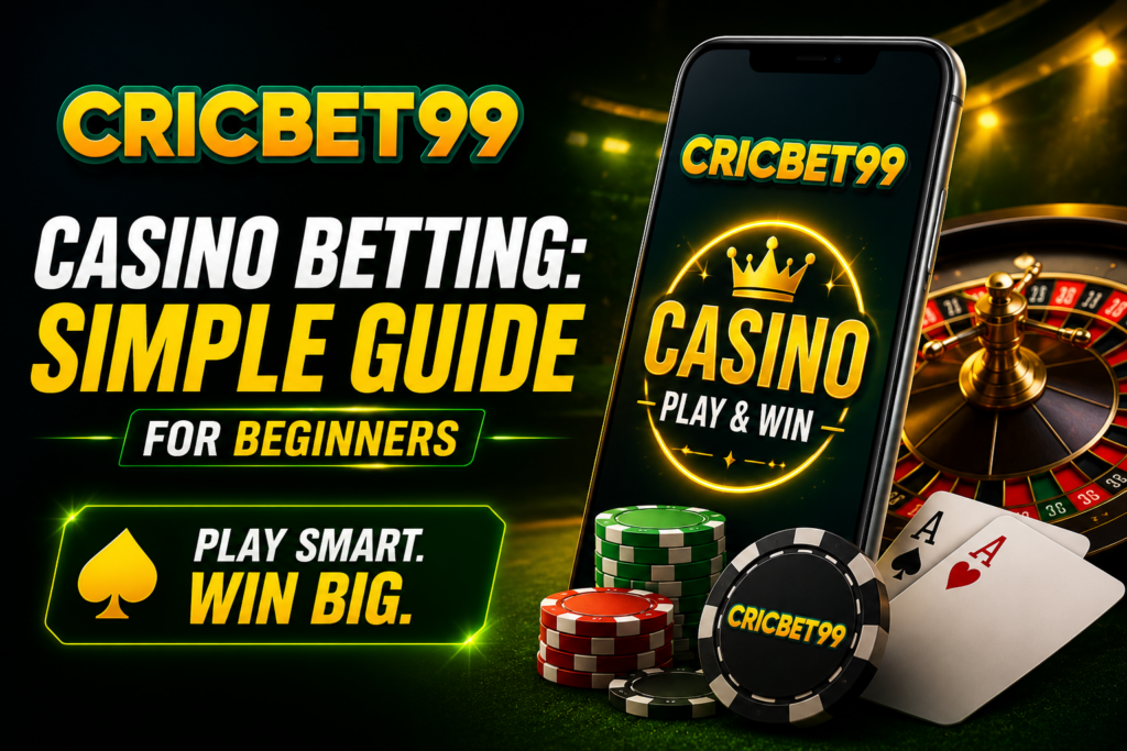 Cricbet99 Casino Betting: Simple Guide for Beginners​